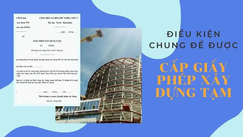 Ảnh: Điều kiện để được cấp giấy phép xây dựng tạm thời Ảnh: Điều kiện để được cấp giấy phép xây dựng tạm thời