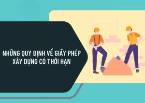 Những quy định về giấy phép xây dựng có thời hạn 5 Ảnh: Những quy định về giấy phép xây dựng có thời hạn