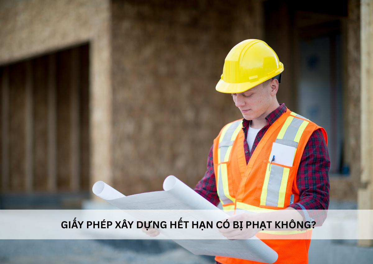 Giấy phép xây dựng hết hạn có bị phạt không: hướng dẫn chi tiết 2 Giấy phép xây dựng hết hạn có bị phạt không