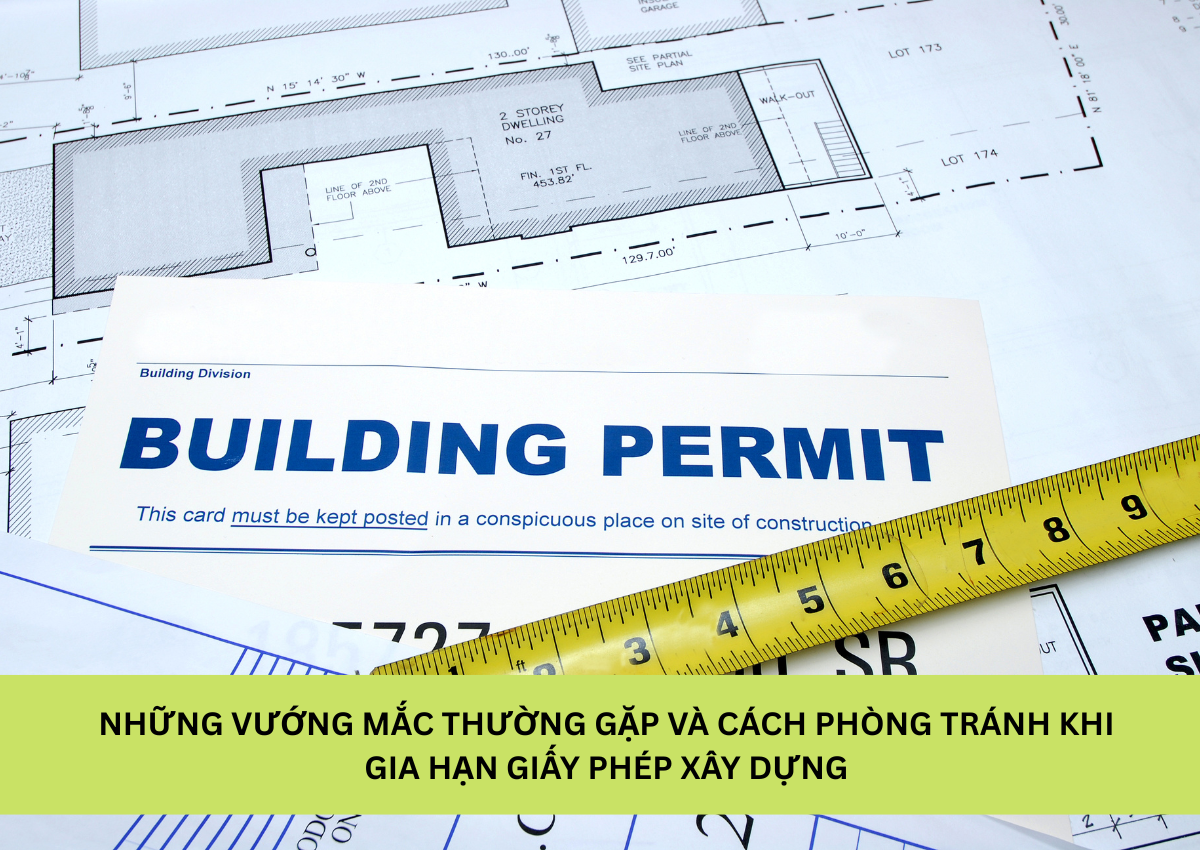 Giấy phép xây dựng hết hạn có bị phạt không: hướng dẫn chi tiết 4 Những vướng mắc thường gặp và cách phòng tránh khi gia hạn giấy phép xây dựng
