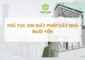 Thủ tục xin giấy phép xây dựng nhà yến 7 Thủ tục xin giấy phép xây dựng nhà yến